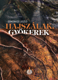 Domonkos L�szl� - Hajsz�lak, gy�kerek
