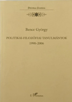 Bence Gy�rgy - Politikai-filoz�fiai tanulm�nyok 1990-2006