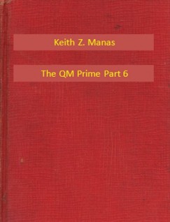 Keith Z. Manas - The QM Prime Part 6