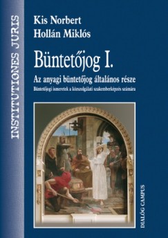 Dr. Holln Mikls - Dr. Kis Norbert - Bntetjog I. - Az anyagi bntetjog ltalnos rsze