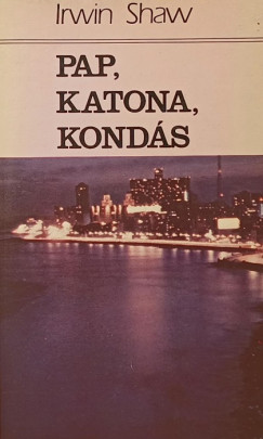 Irwin Shaw - Pap, katona, konds