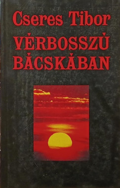 Cseres Tibor - Vérbosszú Bácskában