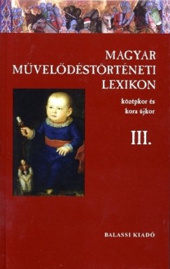 Kszeghy Pter   (Szerk.) - Magyar mveldstrtneti lexikon III.