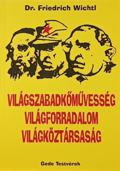 Dr. Friedrich Wichtl - Vilgszabadkmvessg, vilgforradalom, vilgkztrsasg