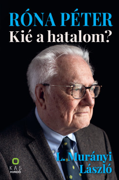 L.Mur�nyi L�szl� - R�na P�ter - Ki� a hatalom?