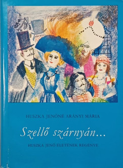 Huszka Jen�n� Ar�nyi M�ria - Szell� sz�rny�n...