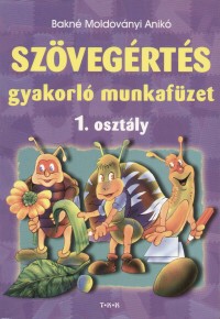 Bakn Moldovnyi Anik - Szvegrts gyakorl munkafzet 1. osztly