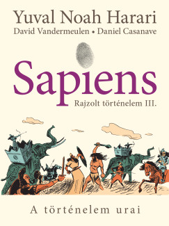Daniel Casanave - Yuval Noah Harari - David Vandermeulen - Sapiens - Rajzolt trtnelem III.