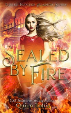 Quinn Loftis - Sealed by Fire - Book 2 of the Nature Hunters Academy Series