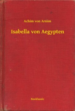 Achim Von Arnim - Isabella von Aegypten