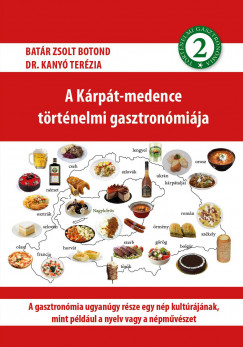 Batr Zsolt Botond - Dr. Kany Terzia - A Krpt-medence trtnelmi gasztronmija 2.