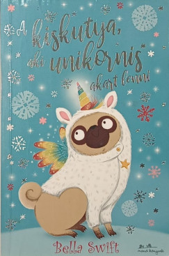 Bella Swift - A kiskutya, aki unikornis akart lenni