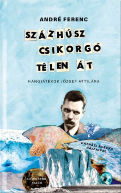 André Ferenc - Százhúsz csikorgó télen át - Hangjátékok József Attilára