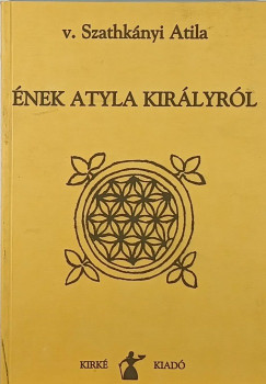 V. Szathkányi Attila - Ének Atyla királyról