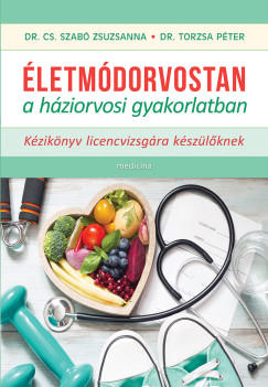 Dr. Cs. Szabó Zsuzsanna - Dr. Torzsa Péter - Életmódorvostan a háziorvosi gyakorlatban