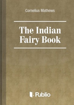 Cornelius Mathews - The Indian Fairy Book