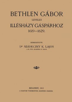 Dr. Szdeczky Kardoss Lajos - Bethlen Gbor levelei Illshzy Gsprhoz 1619-1629