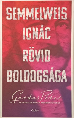 Grdos Pter - Semmelweis Ignc rvid boldogsga