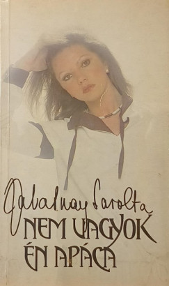 Zalatnay Sarolta - Nem vagyok �n ap�ca (N�vai Anik�nak dedik�lva)