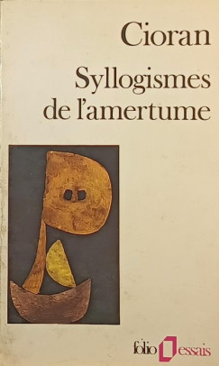 Émile Michel Cioran - Syllogismes de l'armertume