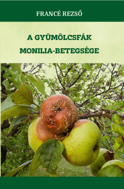 Francé Rezső - A gyümölcsfák monilia-betegsége