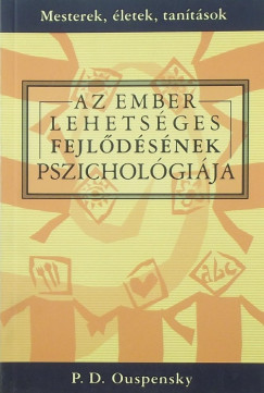 Piotr Demianovich Ouspensky - Az ember lehetsges fejldsnek pszicholgija