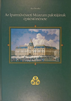 �cs Piroska - Az Iparm�v�szeti M�zeum palot�j�nak �p�t�st�rt�nete