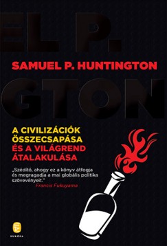 Samuel P. Huntington - A civilizációk összecsapása és a világrend átalakulása
