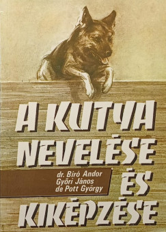Dr. Bíró Andor - A kutya nevelése és kiképzése
