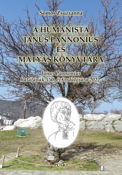 Somos Zsuzsanna - A humanista Janus Pannonius s Mtys knyvtra