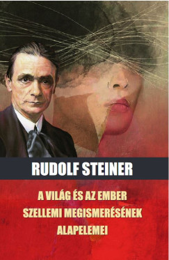 Rudolf Steiner - A vilg s az ember szellemi megismersnek alapelemei