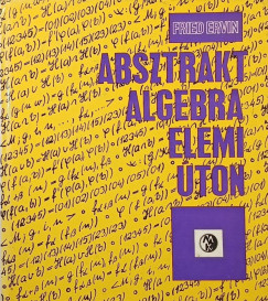 Fried Ervin - Absztrakt algebra elemi úton