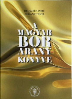 Dkny Tibor - Dlusztus Imre - A magyar bor aranyknyve