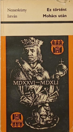 Nemesk�rty Istv�n - Ez t�rt�nt Moh�cs ut�n