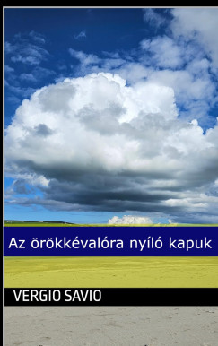 Vergio Savio - Az rkkvalra nyl kapuk