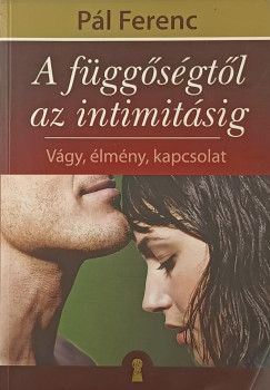 Pl Ferenc - Gutman Bea   (Szerk.) - A fggsgtl az intimitsig