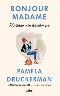 Pamela Druckerman - Druckerman Pamela - Bonjour Madame - Kortalan nk kziknyve