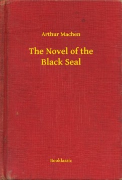 Arthur Machen - The Novel of the Black Seal