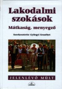 Gyrgyi Erzsbet   (Szerk.) - Lakodalmi szoksok - Mtkasg, menyegz