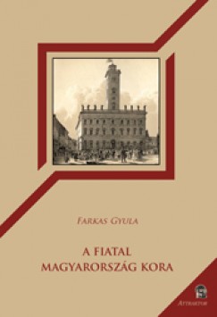 Farkas Gyula - A Fiatal Magyarorsz�g kora