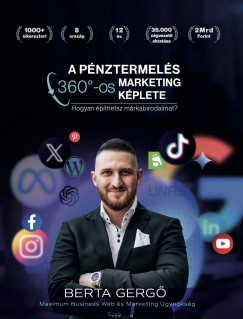Berta Gergő - A pénztermelés 360°-os marketing képlete