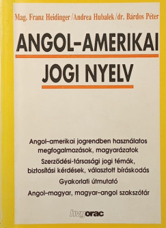 Dr. Bárdos Péter - Mag.Franz J. Heidinger - Andrea Hubalek - Angol-amerikai jogi nyelv