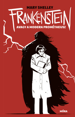 Mary Shelley - Frankenstein, avagy a modern Prométheusz