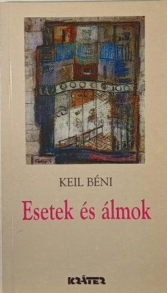 Keil Béni - Esetek és álmok