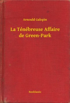 Arnould Galopin - La Tnbreuse Affaire de Green-Park