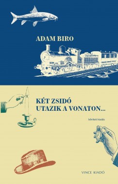 Adam Biro - Kt zsid utazik a vonaton...