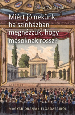 D. Magyari Imre - Mi�rt j� nek�nk, ha sz�nh�zban megn�zz�k, hogy m�snak rossz?