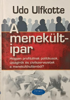 Udo Ulfkotte - A menekültipar - Hogyan profitálnak a politikusok, újságírók