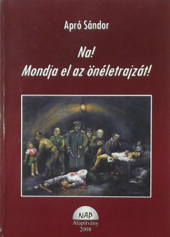 Apr� S�ndor - Na! Mondja el az �n�letrajz�t!