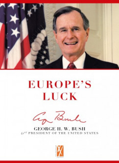 Schmidt Mria - Europe's Luck - George H. W. Bush 41st President of the United States